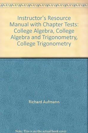 instructors resource manual with chapter tests college algebra college algebra and trigonometry college