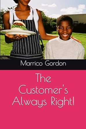 the customers always right  marrico gordon 979-8866720095