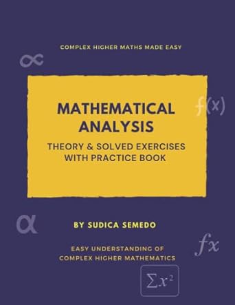 mathematical analysis theory and solved exercises with practice book 1st edition sudica semedo 979-8721621291