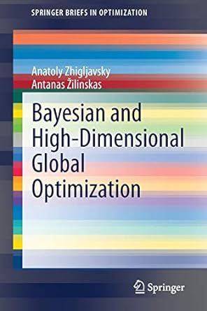 bayesian and high dimensional global optimization 1st edition anatoly zhigljavsky ,antanas ilinskas