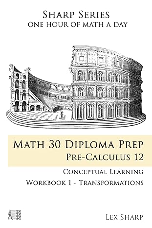 math 30 diploma prep pre calculus 12 workbook 1 transformations one hour of math a day 1st edition lex sharp