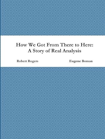 how we got from there to here a story of real analysis 1st edition eugene boman ,robert rogers 1312348690,