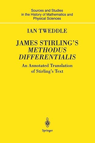 james stirling s methodus differentialis an annotated translation of stirling s text 1st edition ian tweddle