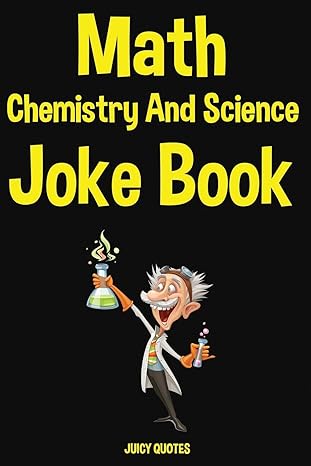 math chemistry and science joke book 1st edition juicy quotes 1675192901, 978-1675192900