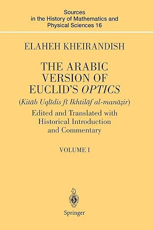 the arabic version of euclid s optics edited and translated with historical introduction and commentary