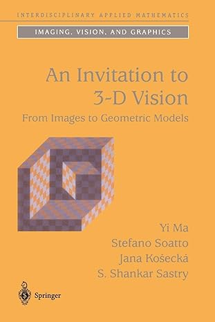 an invitation to 3 d vision from images to geometric models 1st edition yi ma ,stefano soatto ,jana kosecka