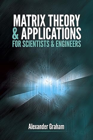 matrix theory and applications for scientists and engineers 1st edition alexander graham 0486824195,