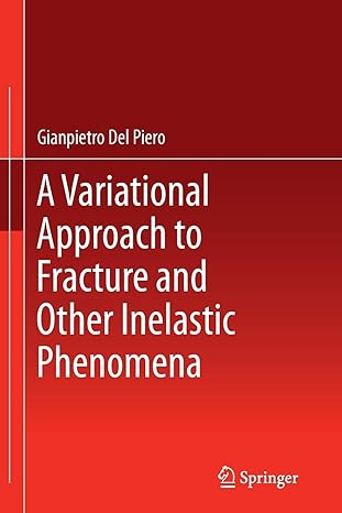 a variational approach to fracture and other inelastic phenomena 1st edition gianpietro del piero 9402407367,