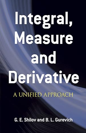 integral measure and derivative a unified approach 1st edition g. e. shilov ,b. l. gurevich 0486635198,