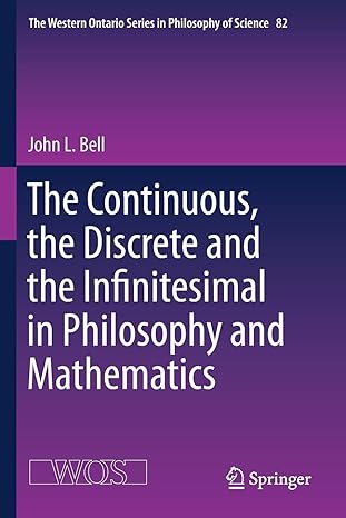 the continuous the discrete and the infinitesimal in philosophy and mathematics 1st edition john l. bell