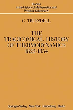 the tragicomical history of thermodynamics 1822 1854 1st edition c. truesdell 1461394465, 978-1461394464