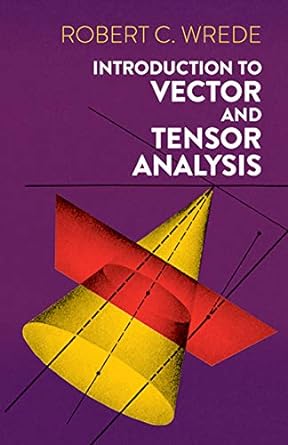 introduction to vector and tensor analysis 1st edition robert c. wrede 048661879x, 978-0486618791