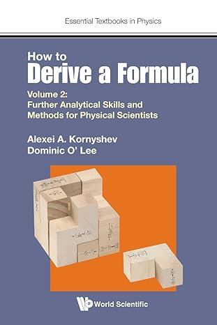 How To Derive A Formula Volume 2 Further Analytical Skills And Methods For Physical Scientists