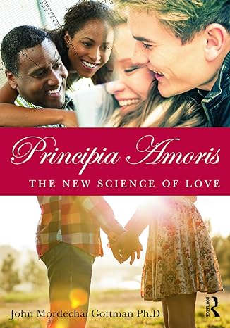 principia amoris the new science of love 1st edition john mordechai gottman 041564156x, 978-0415641562