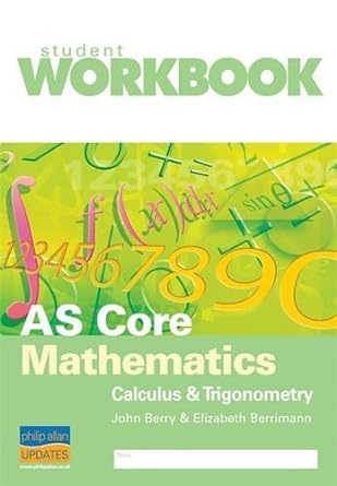 student workbook as core mathematics calculus and trigonometry 1st edition john berry 1844894940,