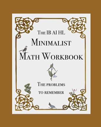 the ib ai hl minimalist math workbook the problems to remember 1st edition matthew deren 979-8791880376