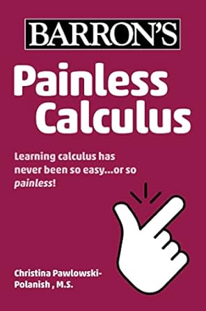 barrons painless calculus learning calculus has never been so easy or so painless 1st edition christina