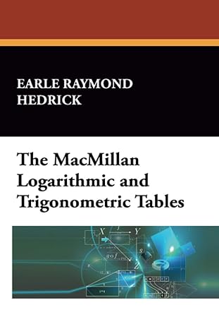 the macmillan logarithmic and trigonometric tables 1st edition earle raymond hedrick 1434460940,