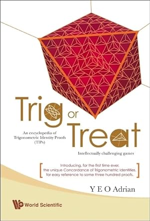 trig or treat an encyclopedia of trigonometric identity proofs with intellectually challenging games 1st