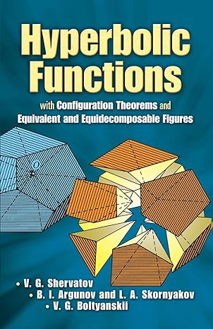 hyperbolic functions with configuration theorems and equivalent and equidecomposable figures 1st edition v.