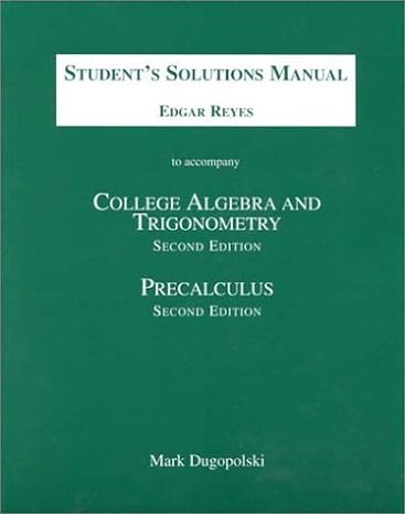 students solutions manual to accompany college algebra and trigonometry 2nd edition edgar reyes 0201383934,