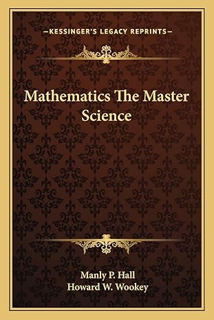 mathematics the master science 1st edition manly p hall ,howard w wookey 1162858206, 978-1162858203