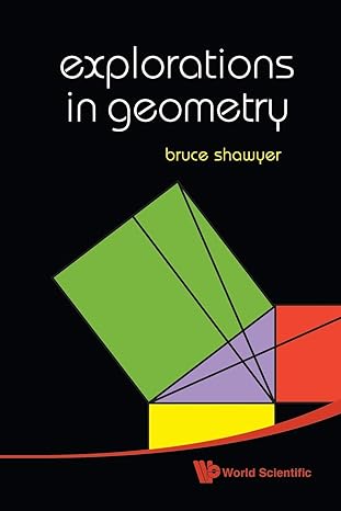 explorations in geometry 1st edition bruce shawyer 9814295868, 978-9814295864