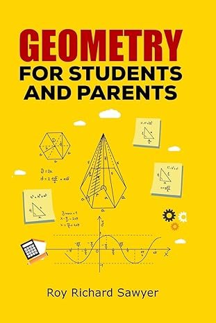 geometry for students and parents 1st edition roy richard sawyer 1548076856, 978-1548076856