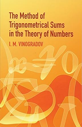the method of trigonometrical sums in the theory of numbers 1st edition i. m. vinogradov ,mathematics