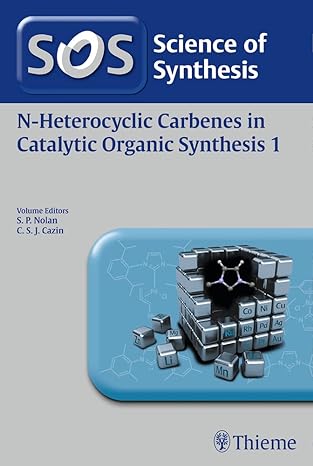 science of synthesis n heterocyclic carbenes in catalytic organic synthesis vol 1 1st edition steven nolan