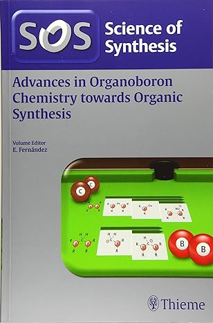 science of synthesis advances in organoboron chemistry towards organic synthesis 1st edition elena fernandez