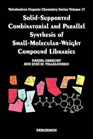 solid supported combinatorial and parallel synthesis of small molecular weight compound libraries 1st edition