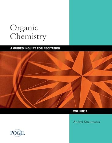 organic chemistry guided inquiry for recitation volume 2 1st edition andrei straumanis 1111573980,
