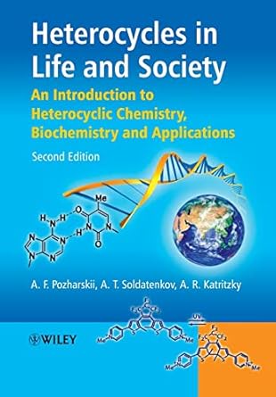heterocycles in life and society an introduction to heterocyclic chemistry biochemistry and applications 2nd
