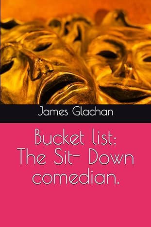 bucket list the sit down comedian  james glachan 979-8871300855