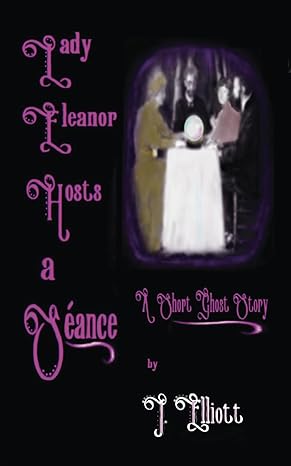 lady eleanor hosts a s ance a short ghost story  j elliott 979-8989216604