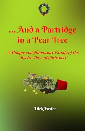 and a partridge in a pear tree a unique and humorous parody of the twelve days of christmas  dick foster