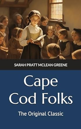 cape cod folks the original classic  sarah pratt mclean greene ,rose classic books 979-8870051390