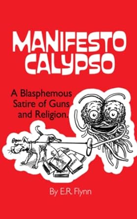 manifesto calypso a blasphemous satire of guns and religion  mr edward r flynn 979-8395485472