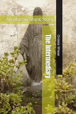 the intermediary an african ghost story  orsiela wiese 979-8865160229