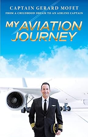 my aviation journey from a childhood dream to an airline captain 1st edition gerard mofet 1039148395,