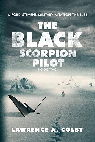 the black scorpion pilot a ford stevens military aviation thriller 1st edition lawrence a colby 1541285832,