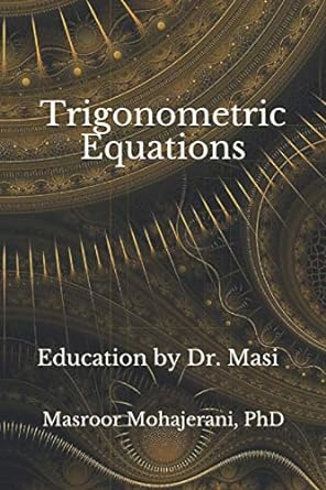 trigonometric equations 1st edition dr masroor mohajerani 979-8591609016