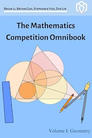the mathematics competition omnibook volume i geometry 1st edition brian li ,bryan guo ,amy lin ,stephanie