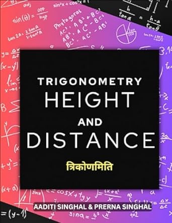 trigonometry height and distance 1st edition aaditi singhal ,prerna singhal 979-8868494307