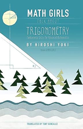 math girls talk noout trigonometry fundamental skills for advanced mathematics 1st edition hiroshi yuki ,tony