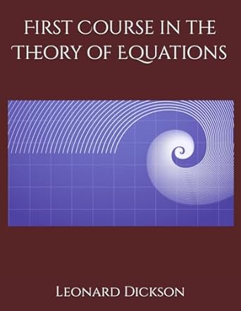 first course in the theory of equations 1st edition dr leonard eugene dickson phd 979-8870033747
