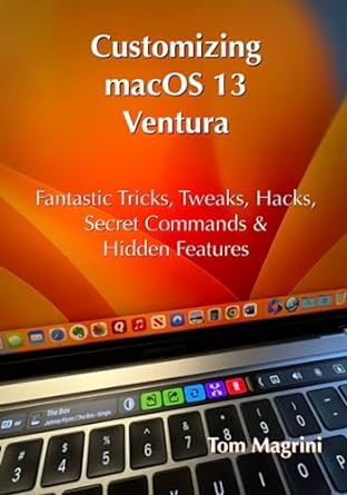 customizing macos 13 ventura fantastic tricks tweaks hacks secret commands and hidden features 1st edition