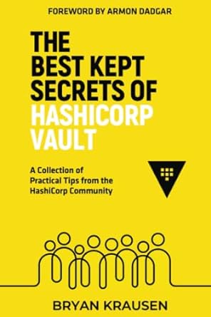 the best kept secrets of hashicorp vault a collection of practical tips from the hashicorp community 1st