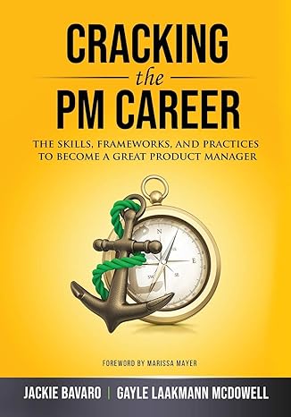cracking the pm career the skills frameworks and practices to become a great product manager 1st edition